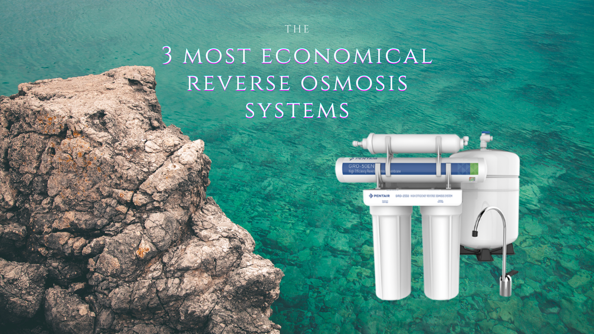 The 3 Most Economical Reverse Osmosis Systems